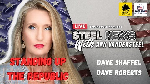 STEEL NEWS W/ANN VANDERSTEEL: STANDING UP THE REPUBLIC