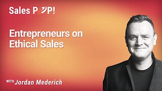 Entrepreneurs on Ethical Sales with Jordan Mederich