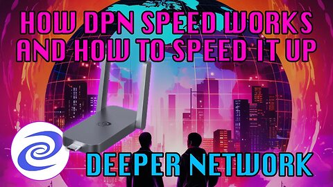 How The Deeper DPN Speed Works and What You Can Do To Speed It Up