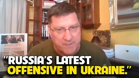 Scott Ritter - Russia’s Latest Offensive in Ukraine.