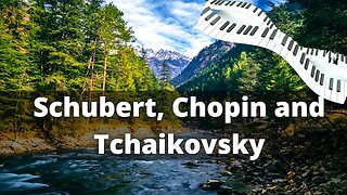 Classical Music by Schubert, Chopin and Tchaikovsky.