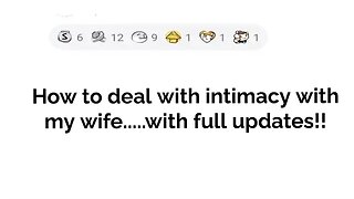 How to deal with intimacy with my wife....with updates.!