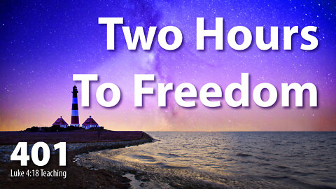 Luke 4:18 - Two Hours to Freedom