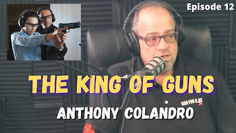 The King Of Guns - Anthony Colandro Interview - Ep.12