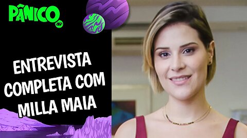 Assista à entrevista com Milla Maia na íntegra