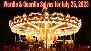 Wordle & Quordle of the Day for July 25, 2023 ... Happy Carousel Day!