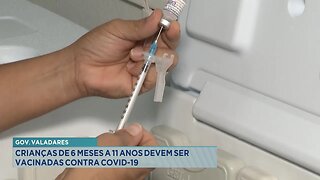 Gov. Valadares: Crianças de 6 Meses a 11 Anos Devem ser Vacinadas contra Covid-19.