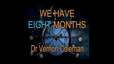 We Have Eight Months by Dr- Vernon Coleman