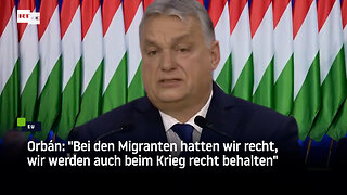 Orbán: "Bei den Migranten hatten wir recht, wir werden auch beim Krieg recht behalten"