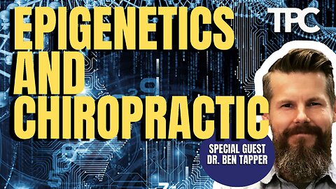 Chiropractic & Epigenetics | Dr. Ben Tapper (TPC #1,391)