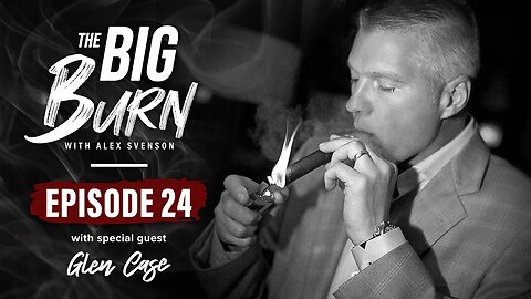 The Big Burn Episode 24 | Glen Case