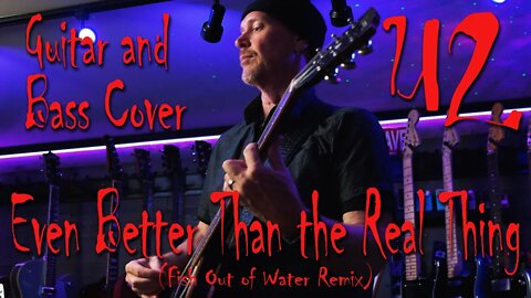 U2 - Even Better Than The Real Thing (Fish Out of Water Remix) Guitar and Bass Cover