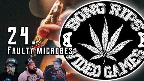 Bong Rips and Video Games | Episode 24 | Faulty Microbes