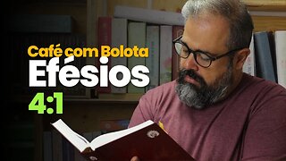 Efésios 4:1 - Café com Bolota