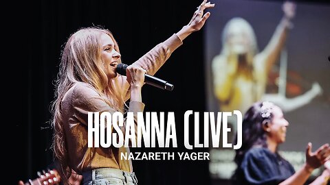 Hosanna (LIVE) - Nazareth Yager
