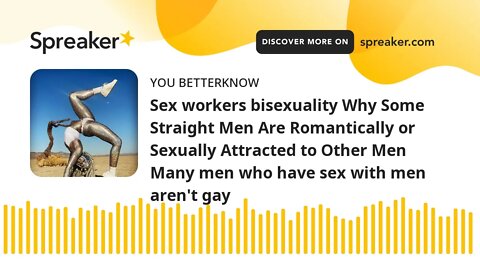 Sex workers bisexuality Why Some Straight Men Are Romantically or Sexually Attracted to Other Men Ma