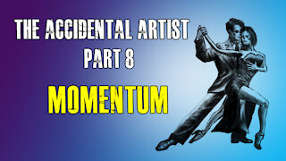 Accidental Artist (Part 8): PATIENCE & MOMENTUM