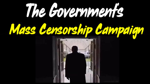 Everything You Need to Know about the Government’s Mass Censorship Campaign