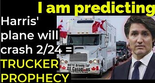 I am predicting: Harris' plane will crash on Feb 24 = TRUCKER PROTEST PROPHECY