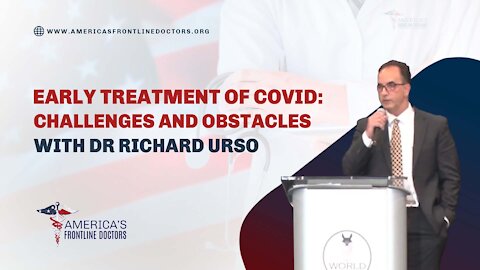 Dr Richard Urso - Early Treatment of Covid: Challenges and Obstacles