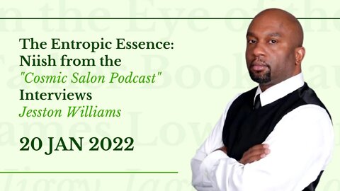 The Entropic Essence: Niish from the "Cosmic Salon Podcast" Interviews Jesston Williams