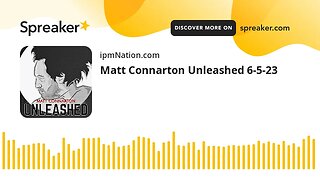 Matt Connarton Unleashed 6-5-23