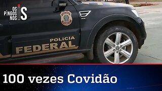 PF completa uma centena de operações contra roubalheira de governadores e prefeitos na pandemia