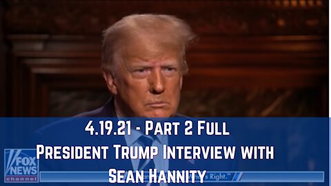 President Trump Interview with Sean Hannity 4.19.21 - Part 2