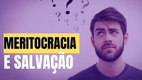 MERITOCRACIA e SALVAÇÃO: Veja o que a Bíblia diz sobre o assunto! Leandro Quadros - Escola Sabatina