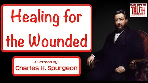 Healing for the Wounded | Charles Spurgeon Sermon