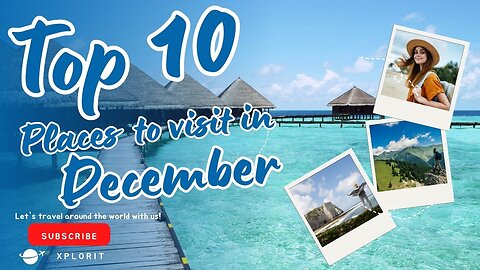 Top 10 Places to visit in December | December Travel 2023 | top place to visit | Explore The World