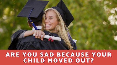 Are You Sad Because Your Child Moved Out?
