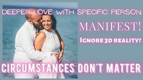 Manifesting deeper love by USING OPPOSITE circumstances | Specific Person | Ignore 3D like THIS!
