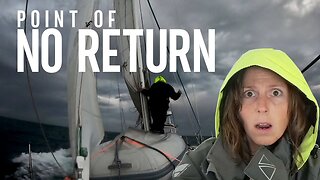 The Ultimate Decision: Sailing Into Heavy Seas or Turning Back? | Point of No Return [Ep. 99]