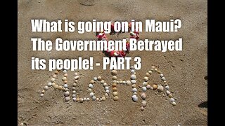 What is going on in Maui? The Government Betrayed Its People! – PART 3