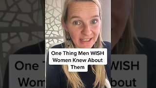 One Thing Men WISH Women Knew About Them