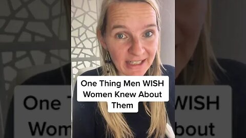 One Thing Men WISH Women Knew About Them