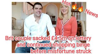 Brit couple sacked £4.5m on lottery and continued shopping binge before misfortune struck