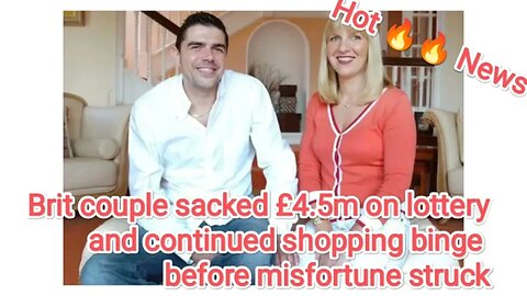 Brit couple sacked £4.5m on lottery and continued shopping binge before misfortune struck