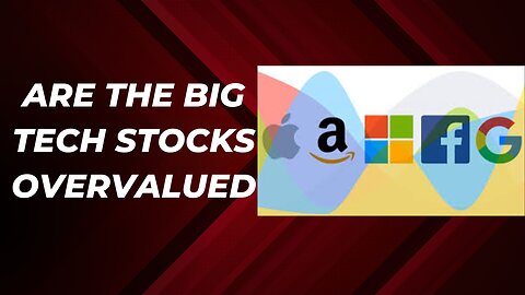 Are the big tech stocks overvalued