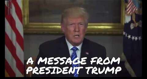 A MESSAGE FROM PRESIDENT TRUMP