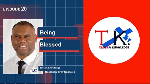 Being Blessed | Truth & Knowledge Episode 20