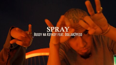 Bugoy na Koykoy - Spray feat. Dollar2Peso (Official Music Video)