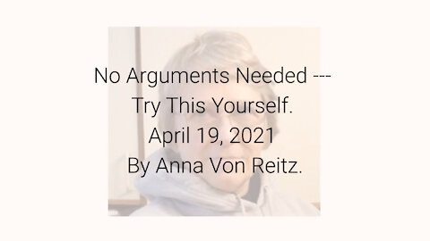 No Arguments Needed --- Try This Yourself April 19, 2021 By Anna Von Reitz