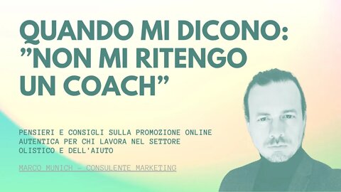 Quando mi dicono "non mi ritengo un coach" - Marketing Olistico