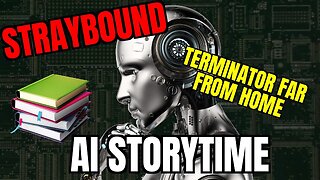 Straybound - AI Storytime: Terminator Far From Home