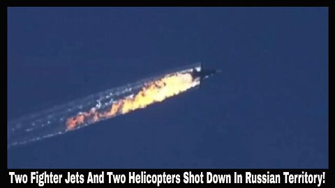 Two Fighter Jets And Two Helicopters Shot Down In Russian Territory!