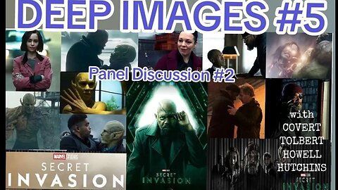 DEEP IMAGES #5: SECRET INVASION Panel Discussion #2: A Deep Deep Dive