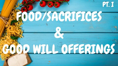 Food : Sacrifices and Good Will Pt I