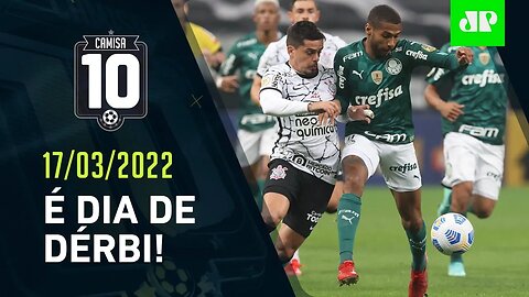 É HOJE! Palmeiras e Corinthians fazem DÉRBI MUITO ESPERADO no Allianz Parque! | CAMISA 10 –17/03/22